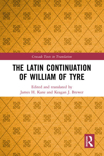 Parution : The Latin Continuation of William of Tyre. Edited By James H. Kane, Keagan J. Brewer